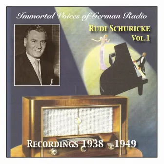 Immortal Voices of German Radio: Rudi Schuricke (Vol.1) Recordings 1938 -1949 by Theo Knobel