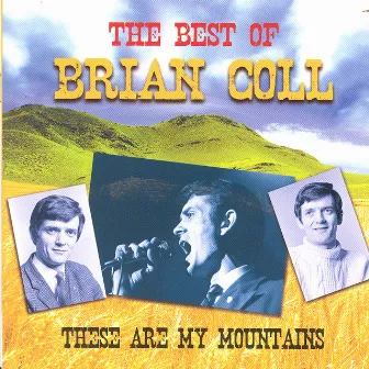 These Are My Mountains - The Best Of Brian Coll by Brian Coll