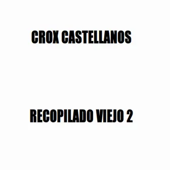 Recopilado Viejo 2 by Crox Castellanos