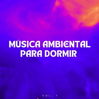 Música Ambiental Para Dormir Vol. 1 by Biblioteca de Música para Dormir