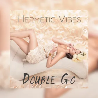 Hermetic Vibes by Double Go