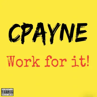 Work for It by CPayne