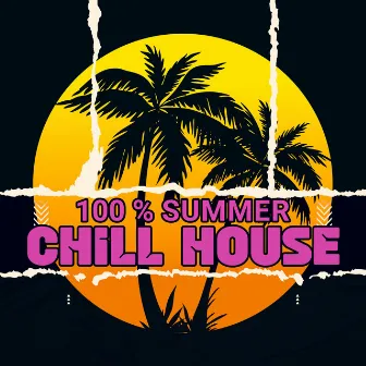 100 % Summer Chill House: Chillout Under the Palms, Ibiza Beach Party Vibes by Ibiza Sexy Chill Beats