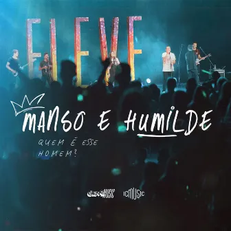 Manso e Humilde (Quem é esse Homem?) [Ao Vivo] by Eleve Music