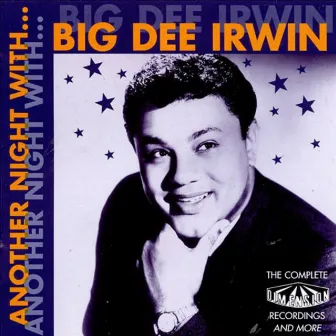 Another Night With Big Dee Irwin: The Complete Dimension Recordings And More by Big Dee Irwin