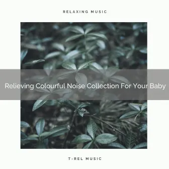 Relieving Colourful Noise Collection For Your Baby by Baby White Noise / Baby Rain Sleep Sounds