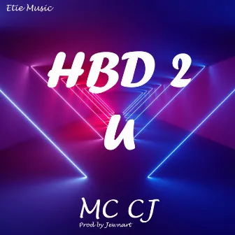 HBD 2 U by MC Cj