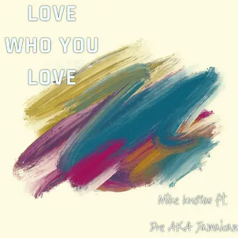 Love Who You Love by Dre AKA Jamaican