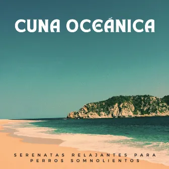 Cuna Oceánica: Serenatas Relajantes Para Perros Somnolientos by Música para terapia canina