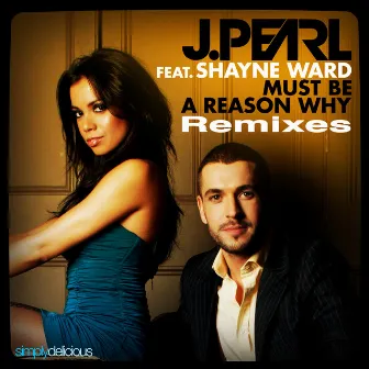 Must Be a Reason Why (feat. Shayne Ward) [Remixes] by J. Pearl