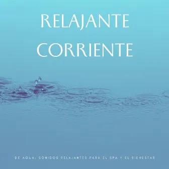 Relajante Corriente De Agua: Sonidos Relajantes Para El Spa Y El Bienestar by Sonidos del río