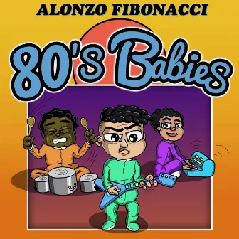 80's Babies by Alonzo Fibonacci