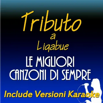 Le migliori canzoni di sempre: Tributo a Ligabue (Include Versioni Karaoke) by Renato Ritucci