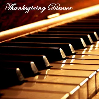 Thanksgiving Dinner Music: Piano Music for Thanksgiving Day, Dinner Party Music and Instrumental Background Music for Thanksgiving by Unknown Artist