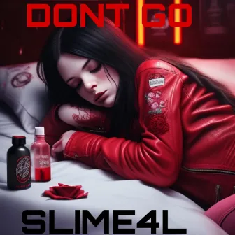 DONT GO by SLIME4L