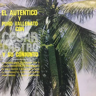 El Autentico Y Puro Vallenato Con Cesar Castro Y Su Conjunto by Cesar Castro