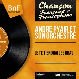 Je te tiendrai les bras (Mono Version) by André Pyair et son orchestre