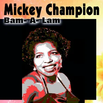 Mickey Champion Bam- A- Lam by Mickey Champion