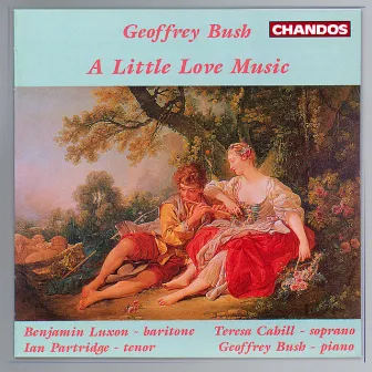 A Little Love Music - Benjamin Luxon sings Geoffrey Bush Songs by Teresa Cahill