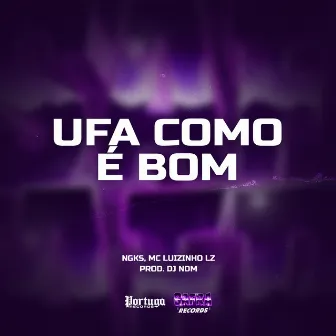 Ufa Como É Bom by Mc Luizinho LZ