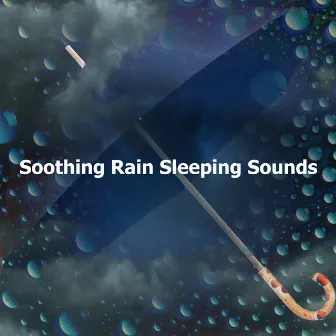 Soothing Rain Sleeping Sounds by Rain Sleeping Sounds