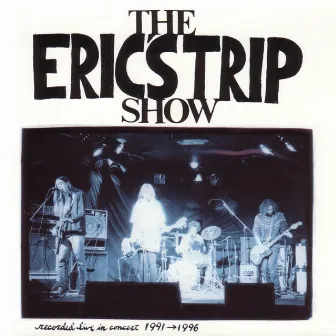 The Eric's Trip Show - Recorded Live In Concert 1991-1996 by Eric's Trip