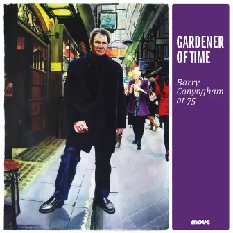 Gardener of Time: Barry Conyngham at 75 by Barry Conyngham