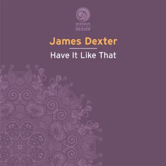 Have It Like That by James Dexter