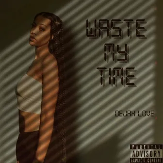 Waste My Time by Dejah Love