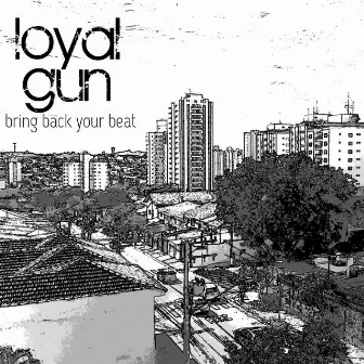 Bring Back Your Beat - Single by Loyal Gun