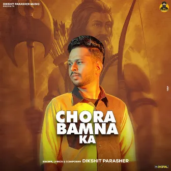 Chora Bamna Ka by Dikshit Parasher