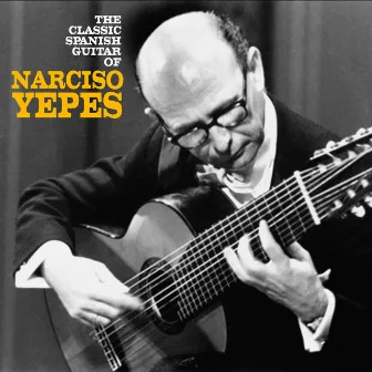 The Classic Spanish Guitar of Narciso Yepes (Remastered) by Narciso Yepes