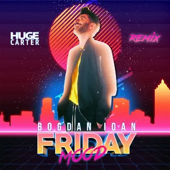 Friday Mood (Huge Carter Remix) by Bogdan Ioan