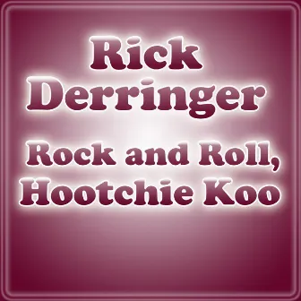 Rock And Roll, Hootchie Koo by Rick Derringer