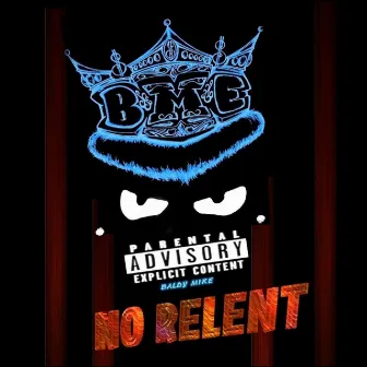 No Relent by Baldy Mike