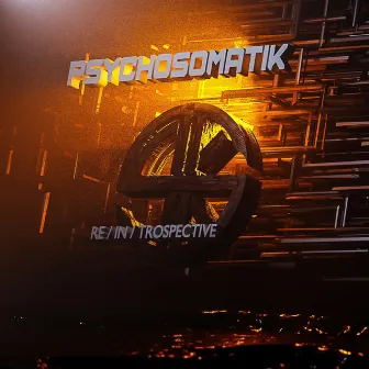 RE/IN/TROSPECTIVE by PSYCHOSOMATIK