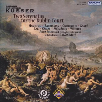 Kusser: 2 Serenatas for the Dublin Court by Johann Sigismund Kusser