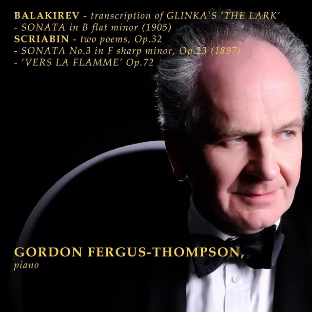 Balakirev: Transcription of Glinka's 'The Lark' - Sonata in B Flat Minor (1905) - Scriabin: Two Poems, Op. 32 - Sonata No. 3 (1897) - Vers al Flamme