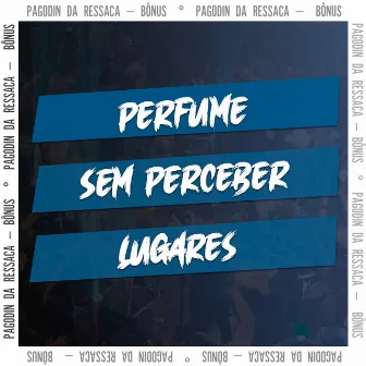 Perfume / Sem Perceber / Lugares by Samba De Dom