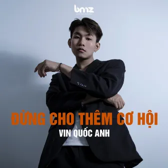 Đừng Cho Thêm Cơ Hội by Vin Quốc Anh