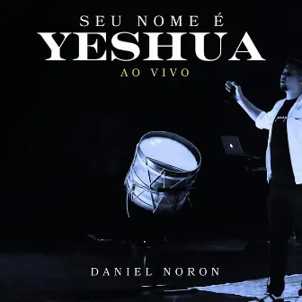 Seu nome é Yeshua (Ao Vivo) by Daniel Noron