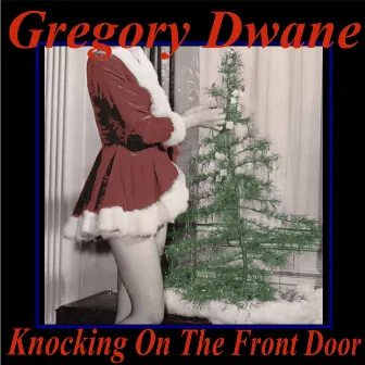 Knocking on the Front Door (It's Xmas Eve) by Gregory Dwane