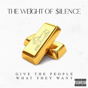 Give the People What They Want by The Weight of Silence