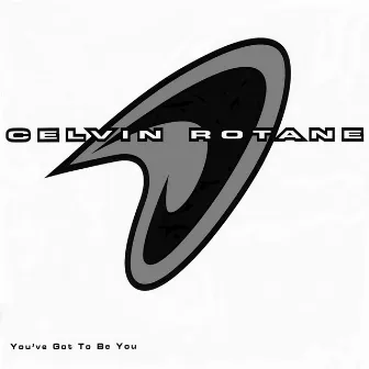 You've Got to Be You by Celvin Rotane