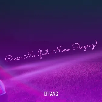 Cross Me by Effang