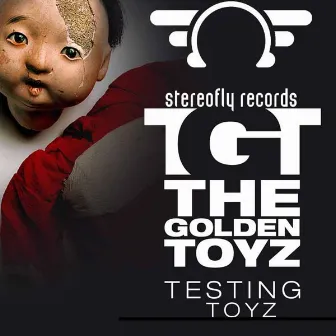 Testing Toyz by The Golden Toyz