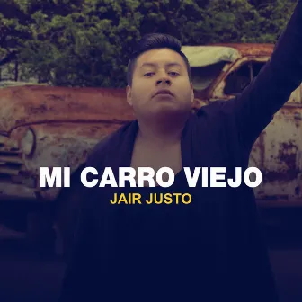 Mi Carro Viejo by Jair Justo