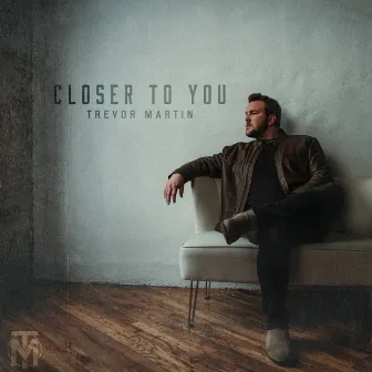 Closer to You by Trevor Martin