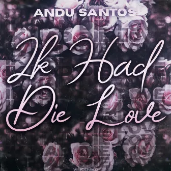 Ik Had Die Love by Andusantos