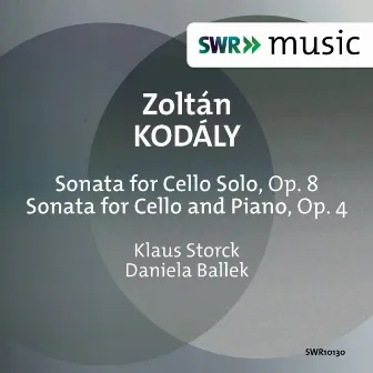 Kodály: Sonata for Cello Solo, Op. 8 & Sonata for Cello & Piano, Op. 4 by Klaus Storck